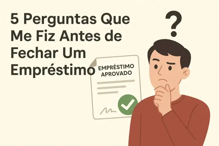 5 Perguntas Que Me Fiz Antes de Fechar Um Empréstimo