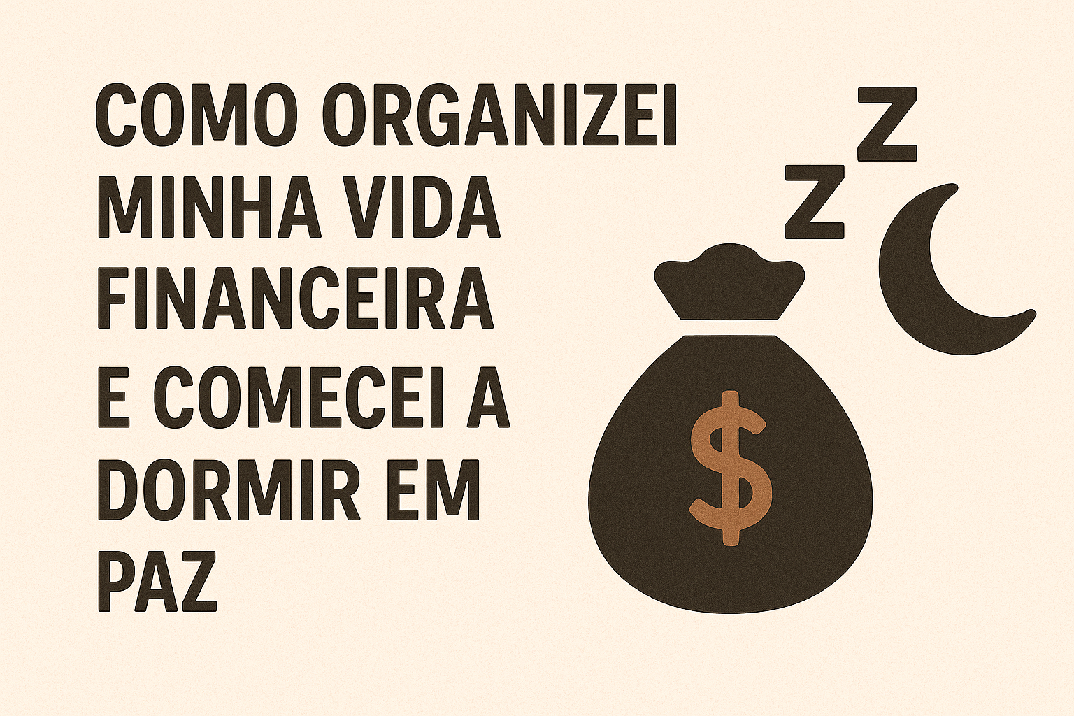Como Organizei Minha Vida Financeira e Comecei a Dormir em Paz