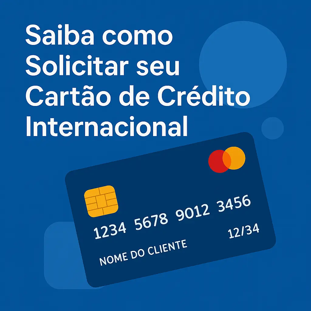 Saiba como Solicitar seu Cartão de Crédito Internacional