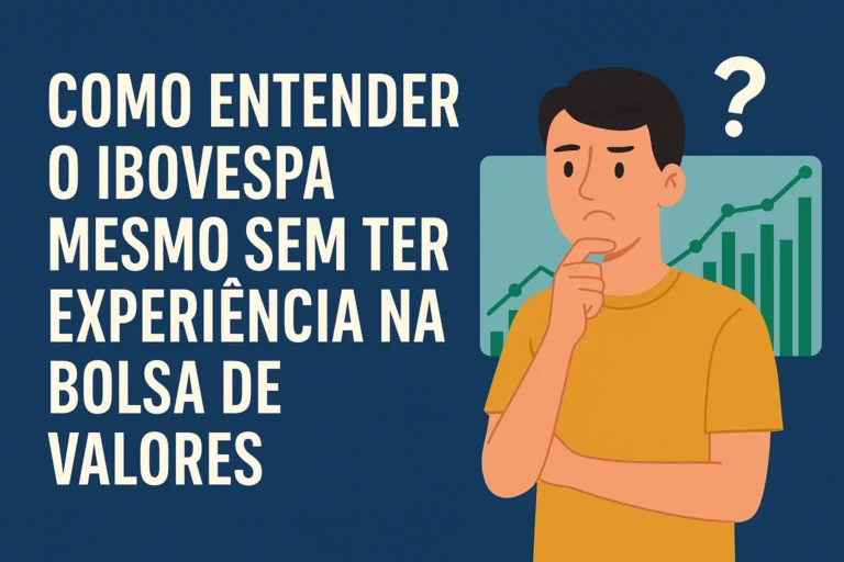 Como Entender o Ibovespa Mesmo Sem Ter Experiência na Bolsa de Valores
