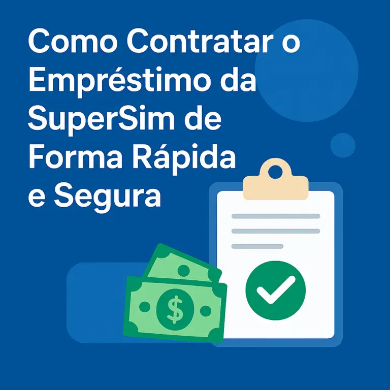 Como Contratar o Empréstimo da SuperSim de Forma Rápida e Segura