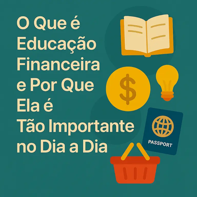 O Que é Educação Financeira e Por Que Ela é Tão Importante no Dia a Dia