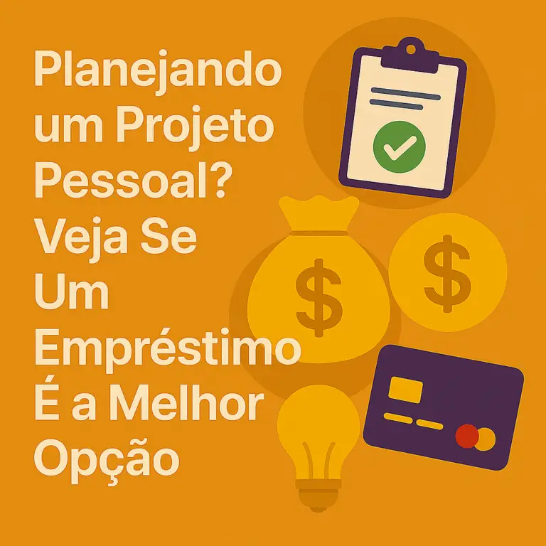 Planejando um Projeto Pessoal? Veja Se Um Empréstimo É a Melhor Opção