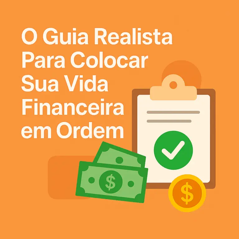 O Guia Realista Para Colocar Sua Vida Financeira em Ordem