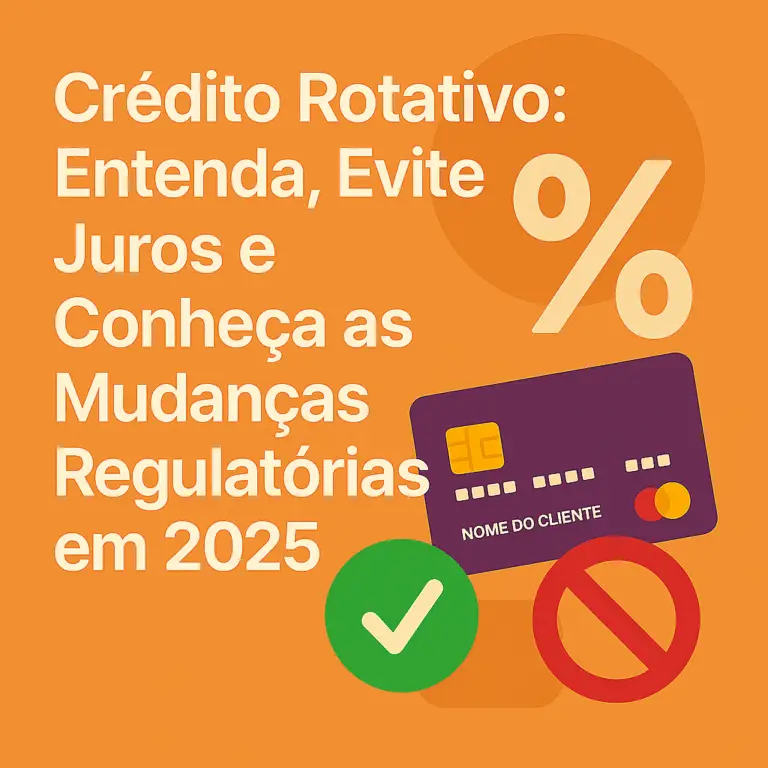Crédito Rotativo: Entenda, Evite Juros e Conheça as Mudanças Regulatórias em 2025