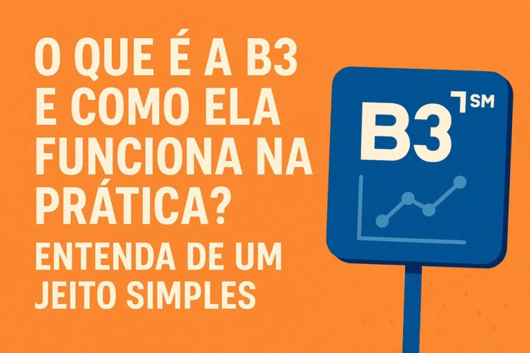O Que é a B3 e Como Ela Funciona na Prática? Entenda de Um Jeito Simples